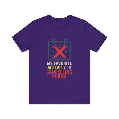 Graphic Tee - My Favorite Activity is Cancelling Plans - Homebody Shirt, Unisex T-Shirt.