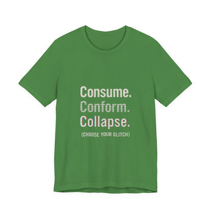 Consume. Conform. Collapse. Graphic Tee for Free Thinkers, Cool Summer Apparel, Unique Gift for Rebels, Casual Streetwear, Social Commentary Shirt