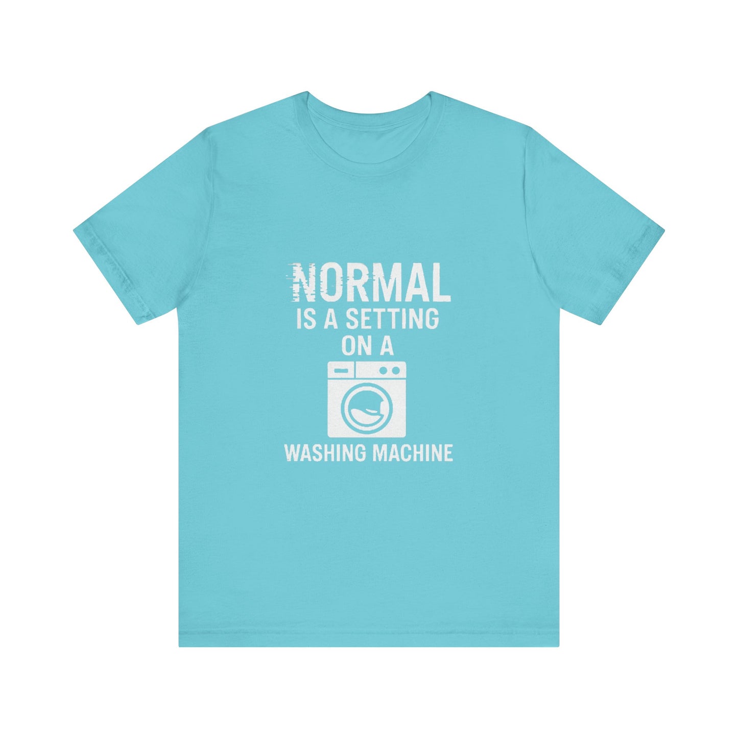 Sarcastic Tee - Normal is a Setting on a Washing Machine