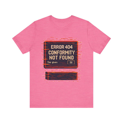 ERROR 404 Conformity Not Found Unisex Tee, Trendy Graphic Shirt, Casual Wear, Gift for Techies, Humor T-Shirt