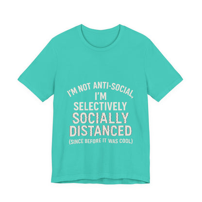 Selectively Socially Distanced T-Shirt, Funny Tee, Casual Wear, Gift for Introverts, Quirky Fashion, Unique Conversation Starter