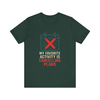 Graphic Tee - My Favorite Activity is Cancelling Plans - Homebody Shirt, Unisex T-Shirt.