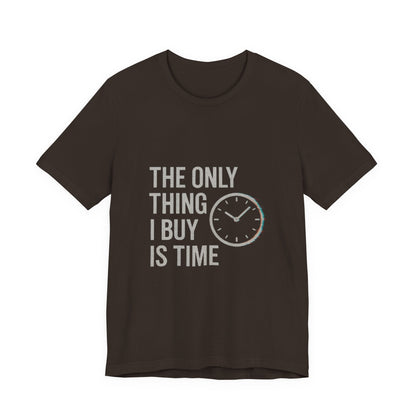 Philosophical Minimalist Tee - The Only Thing I Buy Is Time