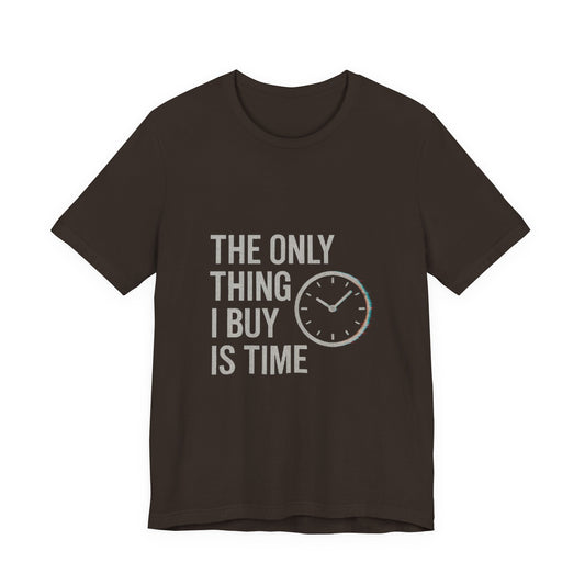 Philosophical Minimalist Tee - The Only Thing I Buy Is Time