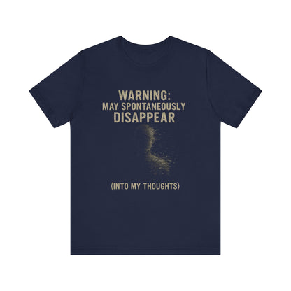 Spontaneous Disappearance Warning Tee - Unisex Jersey Short Sleeve Tee, Warning Shirt, Casual Humor Gift, Thoughtfulness Tee, Fun Daywear