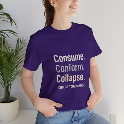 Consume. Conform. Collapse. Graphic Tee for Free Thinkers, Cool Summer Apparel, Unique Gift for Rebels, Casual Streetwear, Social Commentary Shirt