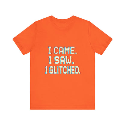Glitch Pixel Unisex Tee - 'I Came I Saw I Glitched'