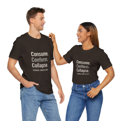 Consume. Conform. Collapse. Graphic Tee for Free Thinkers, Cool Summer Apparel, Unique Gift for Rebels, Casual Streetwear, Social Commentary Shirt