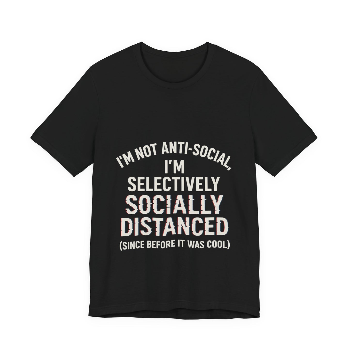 Selectively Socially Distanced T-Shirt, Funny Tee, Casual Wear, Gift for Introverts, Quirky Fashion, Unique Conversation Starter