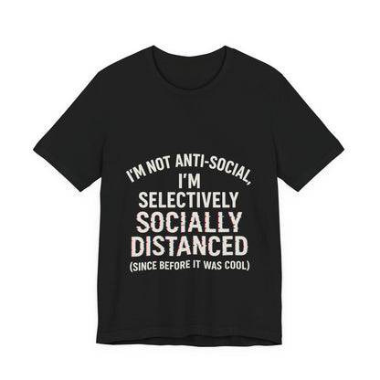 Selectively Socially Distanced T-Shirt, Funny Tee, Casual Wear, Gift for Introverts, Quirky Fashion, Unique Conversation Starter