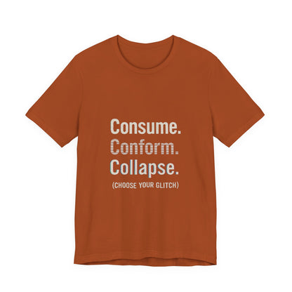 Consume. Conform. Collapse. Graphic Tee for Free Thinkers, Cool Summer Apparel, Unique Gift for Rebels, Casual Streetwear, Social Commentary Shirt