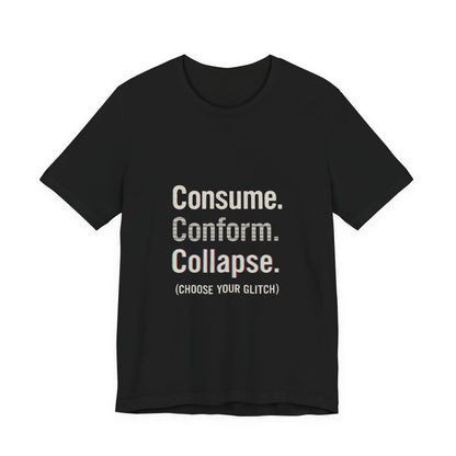 Consume. Conform. Collapse. Graphic Tee for Free Thinkers, Cool Summer Apparel, Unique Gift for Rebels, Casual Streetwear, Social Commentary Shirt