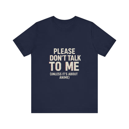 Anime Lover Tee - Please Don't Talk To Me (Unless it's about Anime)