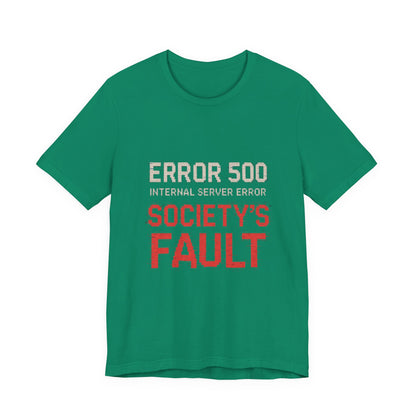 Short Sleeve Tee - Error 500 Society's Fault Tech Reference T-Shirt