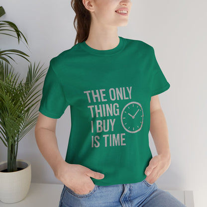 Philosophical Minimalist Tee - The Only Thing I Buy Is Time