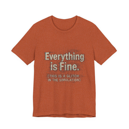 Everything is Fine (Simulation Glitch) Glitch Tee, Unisex Short Sleeve Shirt, Casual Wear, Fun Gift, Summer Outfit, Festival Attire