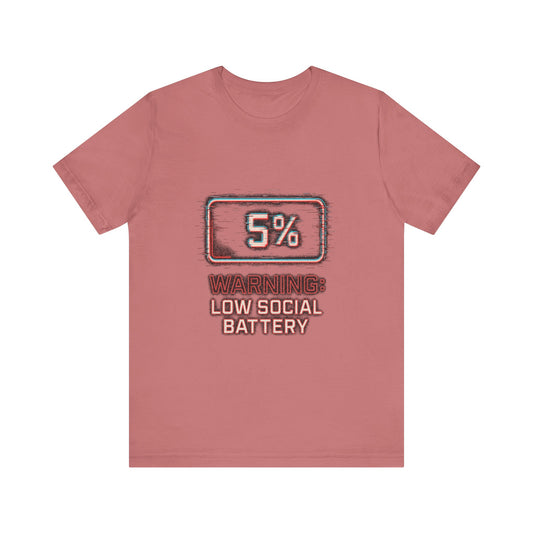 Unisex Tee - Warning: Low Social Battery Design