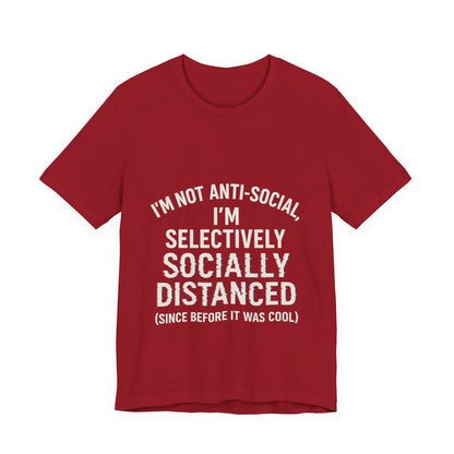 Selectively Socially Distanced T-Shirt, Funny Tee, Casual Wear, Gift for Introverts, Quirky Fashion, Unique Conversation Starter
