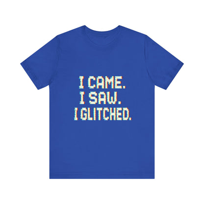 Glitch Pixel Unisex Tee - 'I Came I Saw I Glitched'