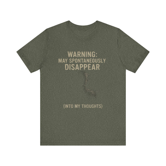 Spontaneous Disappearance Warning Tee - Unisex Jersey Short Sleeve Tee, Warning Shirt, Casual Humor Gift, Thoughtfulness Tee, Fun Daywear