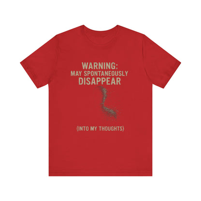 Spontaneous Disappearance Warning Tee - Unisex Jersey Short Sleeve Tee, Warning Shirt, Casual Humor Gift, Thoughtfulness Tee, Fun Daywear