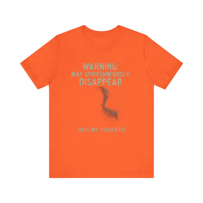 Spontaneous Disappearance Warning Tee - Unisex Jersey Short Sleeve Tee, Warning Shirt, Casual Humor Gift, Thoughtfulness Tee, Fun Daywear