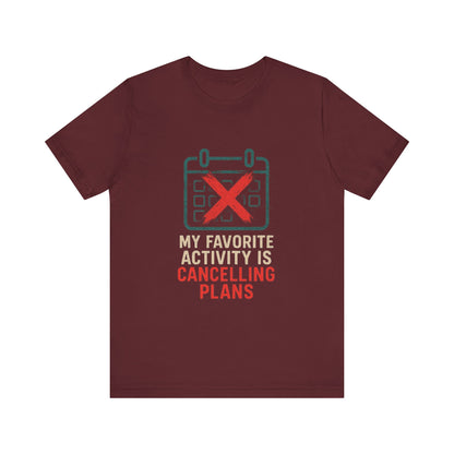 Graphic Tee - My Favorite Activity is Cancelling Plans - Homebody Shirt, Unisex T-Shirt.