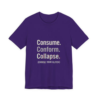 Consume. Conform. Collapse. Graphic Tee for Free Thinkers, Cool Summer Apparel, Unique Gift for Rebels, Casual Streetwear, Social Commentary Shirt