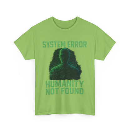 System Error: Humanity Not Found Unisex T-Shirt | Perfect for Tech Lovers, Casual Days, Gift for Geeks, Unique Graphic Tee, Everyday Wear