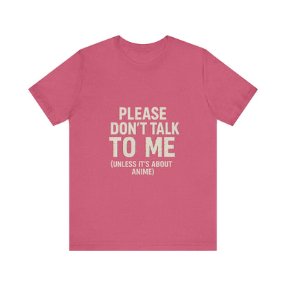 Anime Lover Tee - Please Don't Talk To Me (Unless it's about Anime)