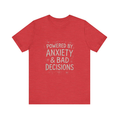 Graphic Tee Powered by Anxiety and Bad Decisions - Unisex Jersey