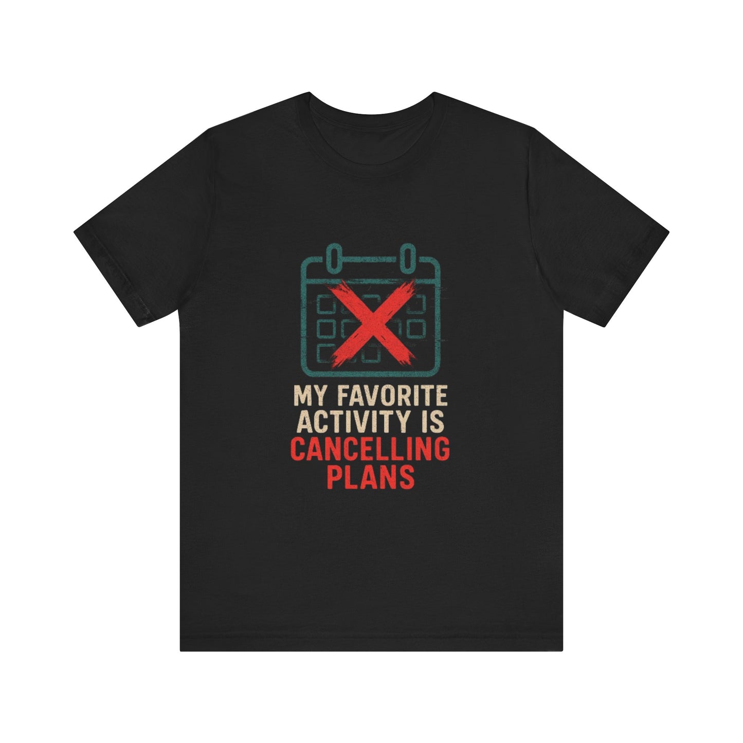 Graphic Tee - My Favorite Activity is Cancelling Plans - Homebody Shirt, Unisex T-Shirt.