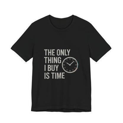 Philosophical Minimalist Tee - The Only Thing I Buy Is Time