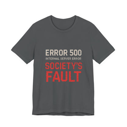 Short Sleeve Tee - Error 500 Society's Fault Tech Reference T-Shirt