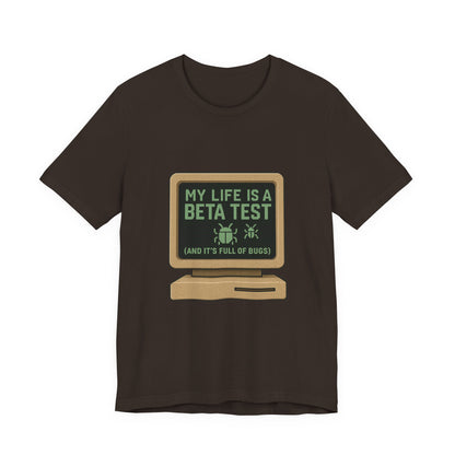 Unisex Tee - Life Beta Test Glitch Computer Screen Bug Design