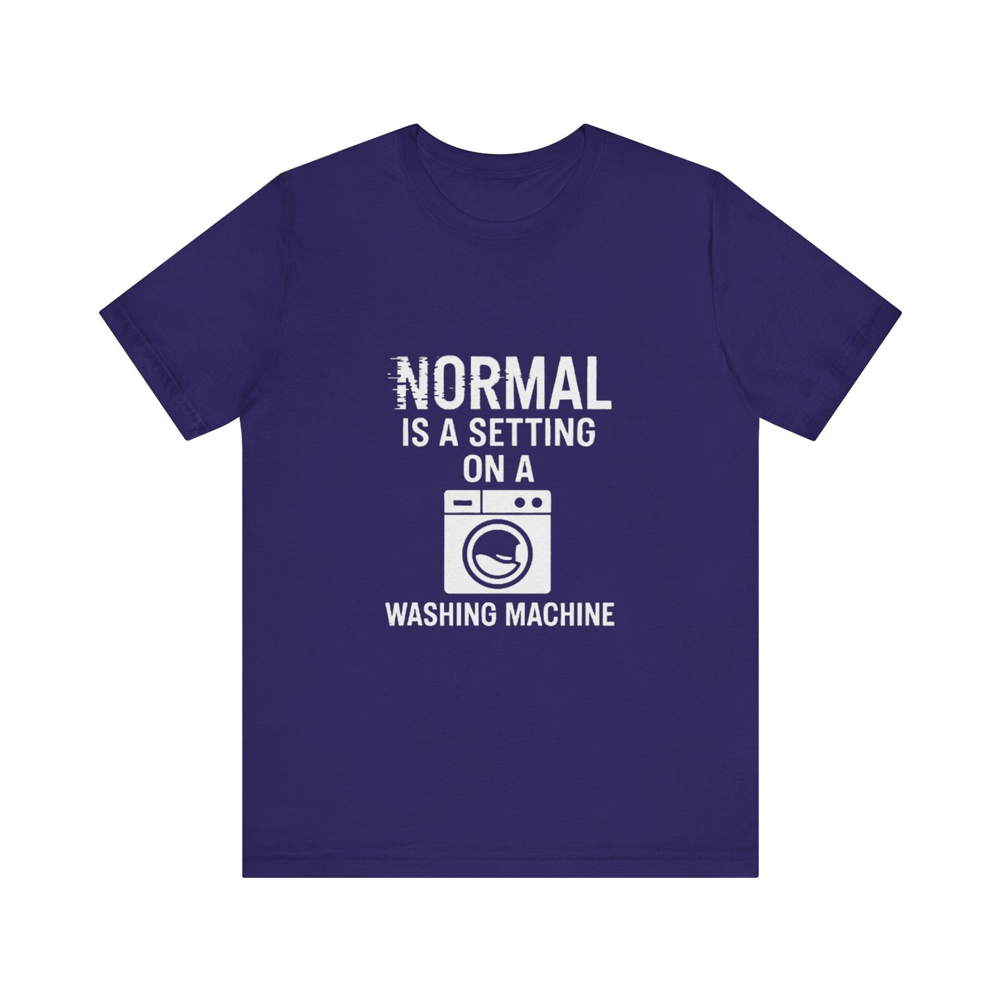 Sarcastic Tee - Normal is a Setting on a Washing Machine
