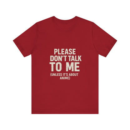 Anime Lover Tee - Please Don't Talk To Me (Unless it's about Anime)
