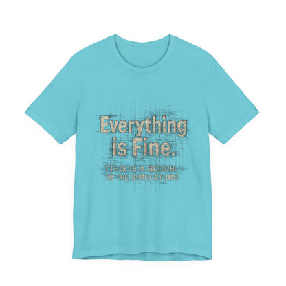 Everything is Fine (Simulation Glitch) Glitch Tee, Unisex Short Sleeve Shirt, Casual Wear, Fun Gift, Summer Outfit, Festival Attire