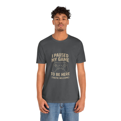 Game Pause (You're Welcome) Unisex Tee | Gamer Gift | Casual T-Shirt | Video Game Apparel | Funny Gaming Shirt