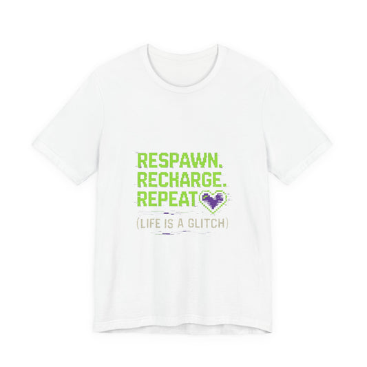 Respawn. Recharge. Glitch. Gaming Life Tee - Respawn Recharge Repeat, Gamer Shirt, Unisex T-Shirt, Gift for Gamers, Video Game Apparel