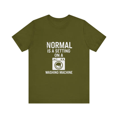 Sarcastic Tee - Normal is a Setting on a Washing Machine