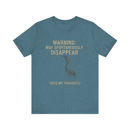 Spontaneous Disappearance Warning Tee - Unisex Jersey Short Sleeve Tee, Warning Shirt, Casual Humor Gift, Thoughtfulness Tee, Fun Daywear