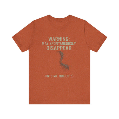 Spontaneous Disappearance Warning Tee - Unisex Jersey Short Sleeve Tee, Warning Shirt, Casual Humor Gift, Thoughtfulness Tee, Fun Daywear