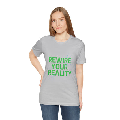 Rewire Your Reality Tee, Motivational T-Shirt, Inspirational Short Sleeve Top, Unisex Casual Wear, Perfect Gift for Dreamers