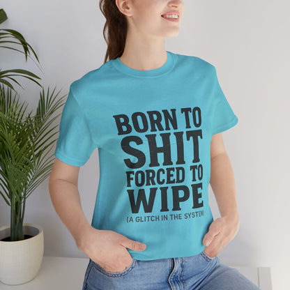 Jersey Tee Born to Shit Forced to Wipe Meme Shirt