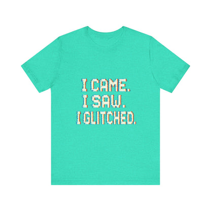 Glitch Pixel Unisex Tee - 'I Came I Saw I Glitched'