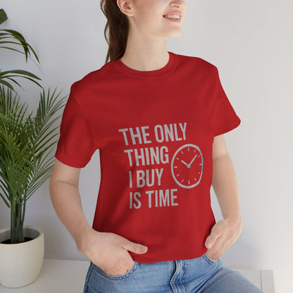 Philosophical Minimalist Tee - The Only Thing I Buy Is Time