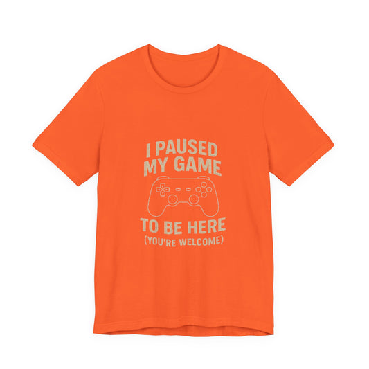 Game Pause (You're Welcome) Unisex Tee | Gamer Gift | Casual T-Shirt | Video Game Apparel | Funny Gaming Shirt
