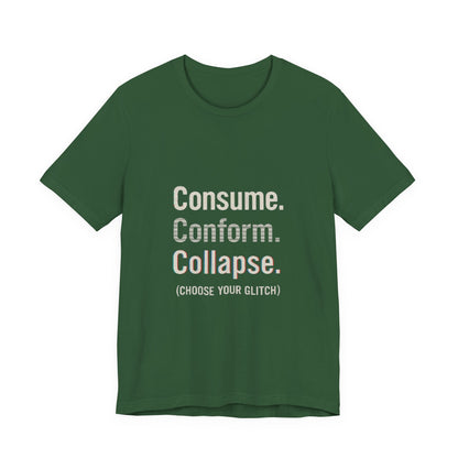 Consume. Conform. Collapse. Graphic Tee for Free Thinkers, Cool Summer Apparel, Unique Gift for Rebels, Casual Streetwear, Social Commentary Shirt