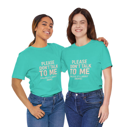 Anime Lover Tee - Please Don't Talk To Me (Unless it's about Anime)